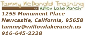 Tammy McDonald Training at Willow Lake Ranch 1255 Monument Place, Newcastle, CA 95658 916-645-2228 tammy@willowlakeranch.us